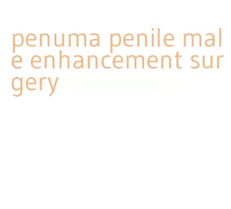penuma penile male enhancement surgery