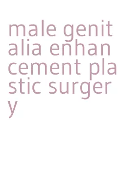 male genitalia enhancement plastic surgery