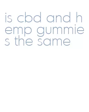 is cbd and hemp gummies the same