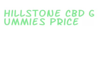 hillstone cbd gummies price