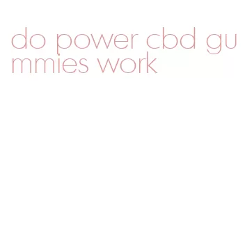 do power cbd gummies work