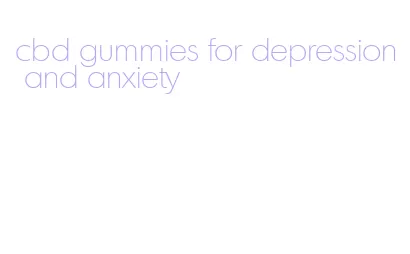 cbd gummies for depression and anxiety