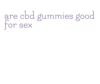 are cbd gummies good for sex