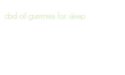cbd oil gummies for sleep