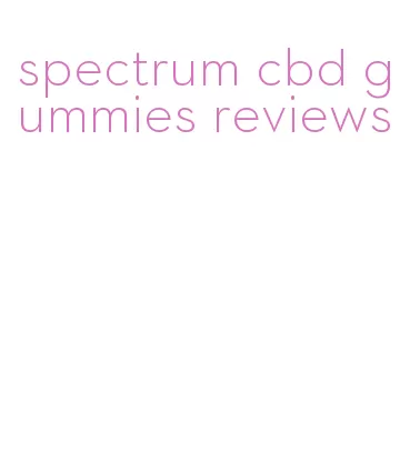 spectrum cbd gummies reviews