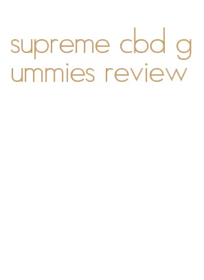 supreme cbd gummies review