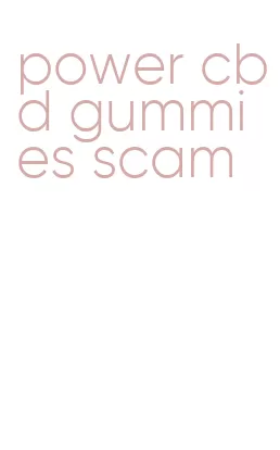 power cbd gummies scam
