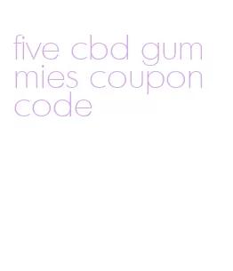 five cbd gummies coupon code