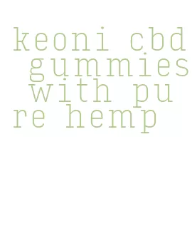 keoni cbd gummies with pure hemp