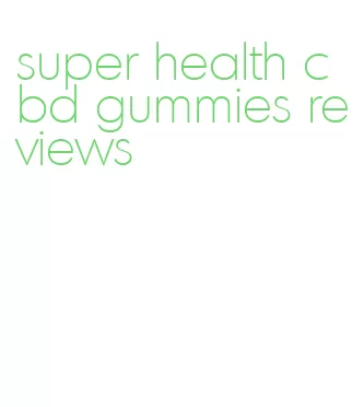 super health cbd gummies reviews