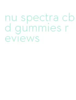 nu spectra cbd gummies reviews