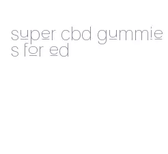 super cbd gummies for ed