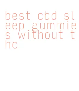best cbd sleep gummies without thc