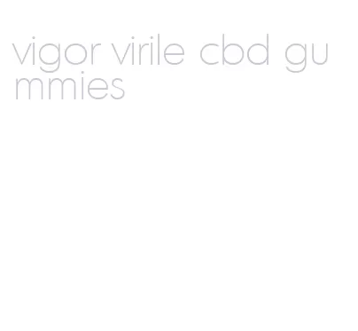 vigor virile cbd gummies