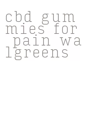 cbd gummies for pain walgreens