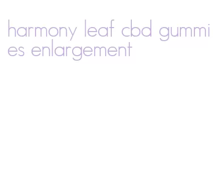 harmony leaf cbd gummies enlargement