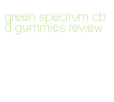 green spectrum cbd gummies review