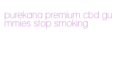 purekana premium cbd gummies stop smoking