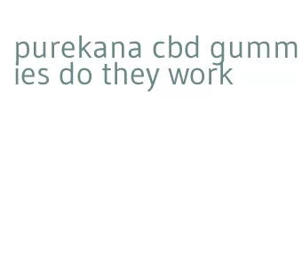 purekana cbd gummies do they work