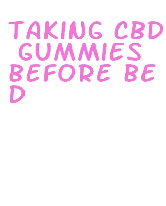 taking cbd gummies before bed