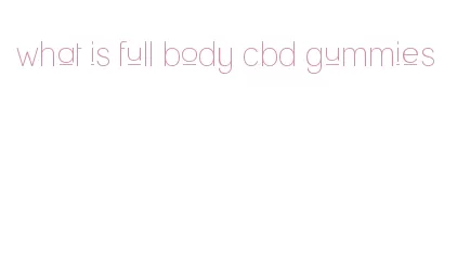 what is full body cbd gummies