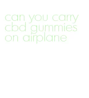 can you carry cbd gummies on airplane