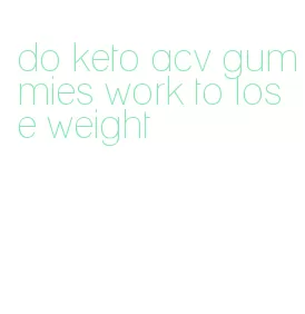 do keto acv gummies work to lose weight