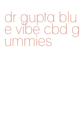 dr gupta blue vibe cbd gummies