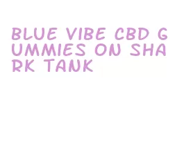 blue vibe cbd gummies on shark tank