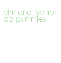 elm and rye libido gummies