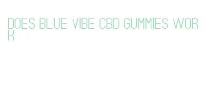 does blue vibe cbd gummies work