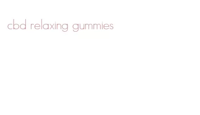cbd relaxing gummies