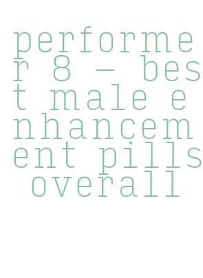 performer 8 - best male enhancement pills overall