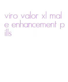 viro valor xl male enhancement pills
