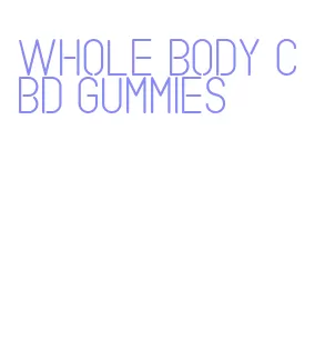 whole body cbd gummies