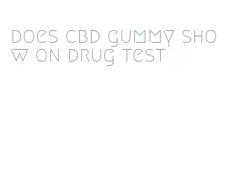 does cbd gummy show on drug test