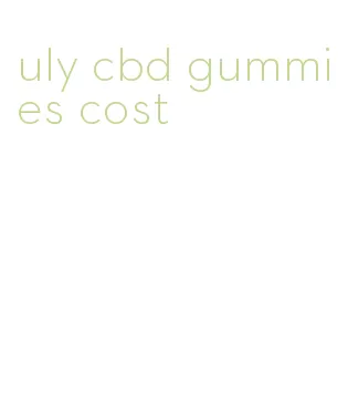 uly cbd gummies cost