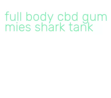 full body cbd gummies shark tank