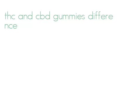 thc and cbd gummies difference