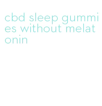 cbd sleep gummies without melatonin