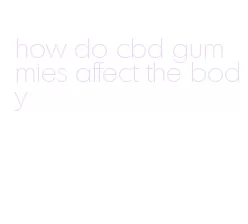 how do cbd gummies affect the body