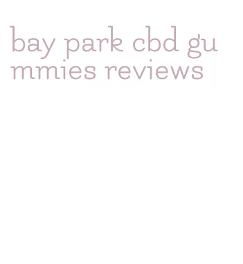 bay park cbd gummies reviews
