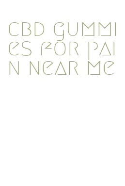 cbd gummies for pain near me