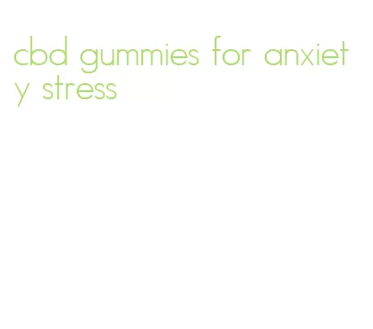cbd gummies for anxiety stress