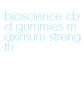 bioscience cbd gummies maximum strength