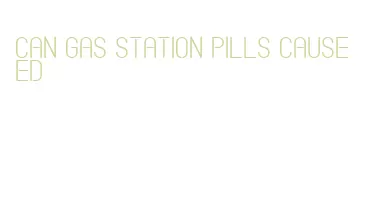 can gas station pills cause ed
