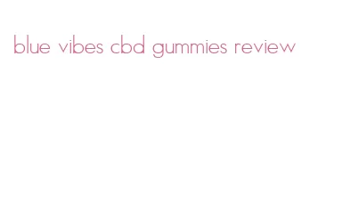blue vibes cbd gummies review