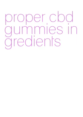 proper cbd gummies ingredients