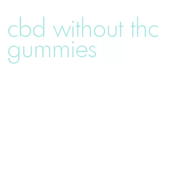 cbd without thc gummies