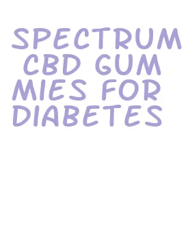 spectrum cbd gummies for diabetes